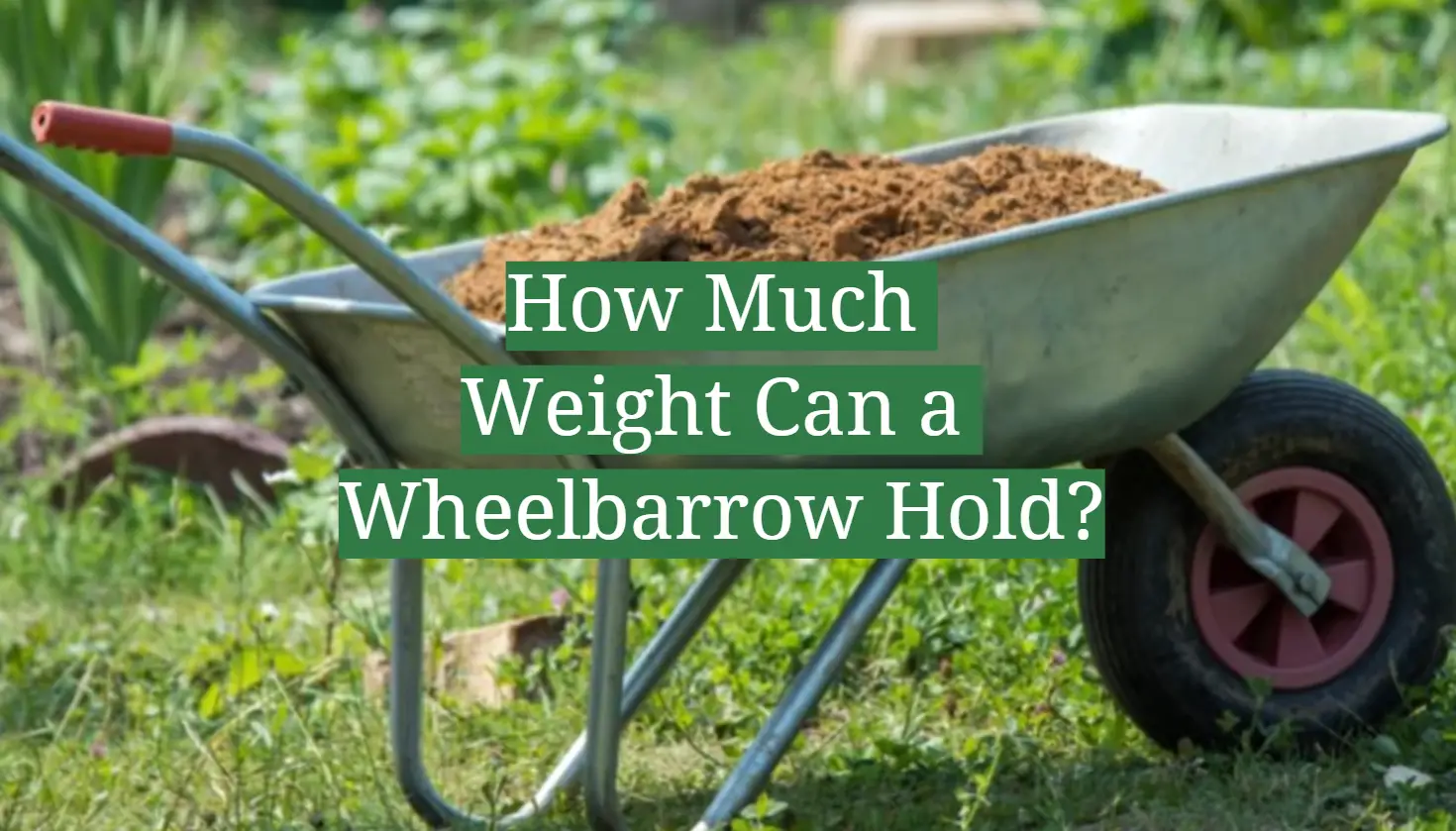 How Much Weight Can a Wheelbarrow Hold?