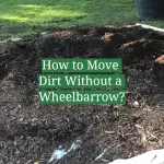 How to Move Dirt Without a Wheelbarrow?