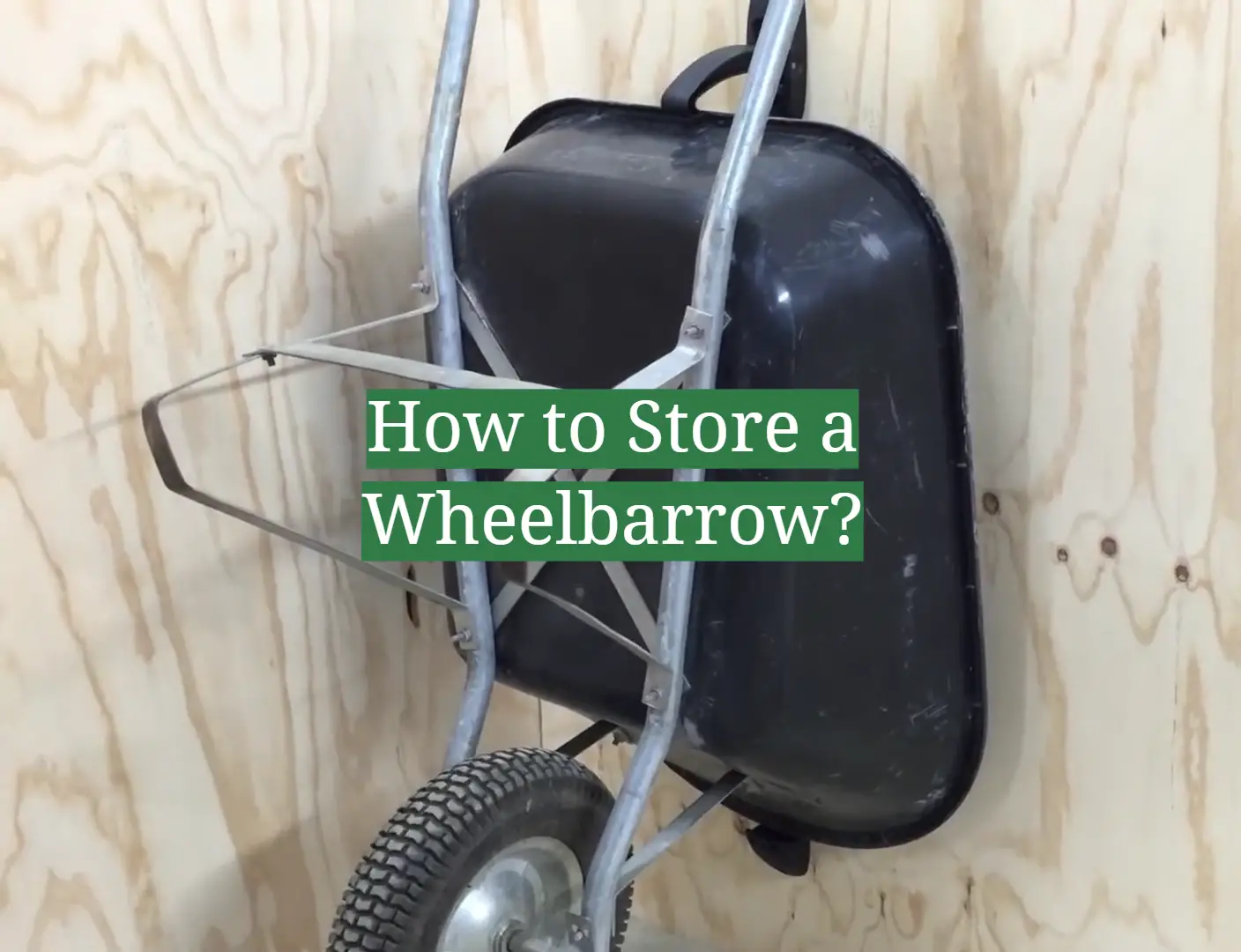 How to Store a Wheelbarrow?