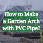 How to Make a Garden Arch with PVC Pipe
