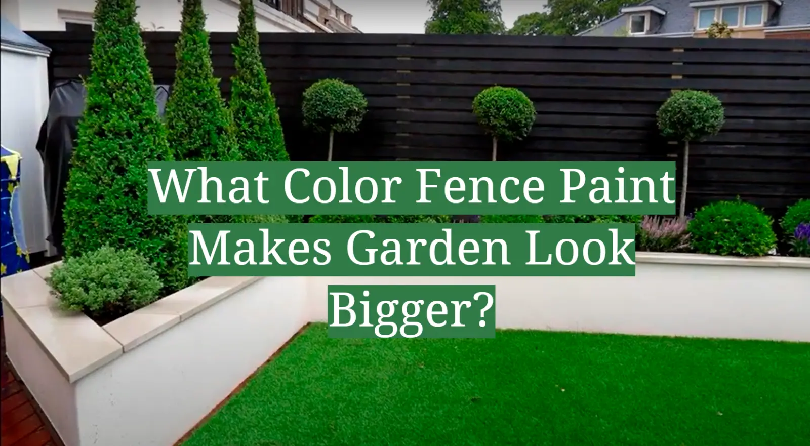 What Color Fence Paint Makes Garden Look Bigger?