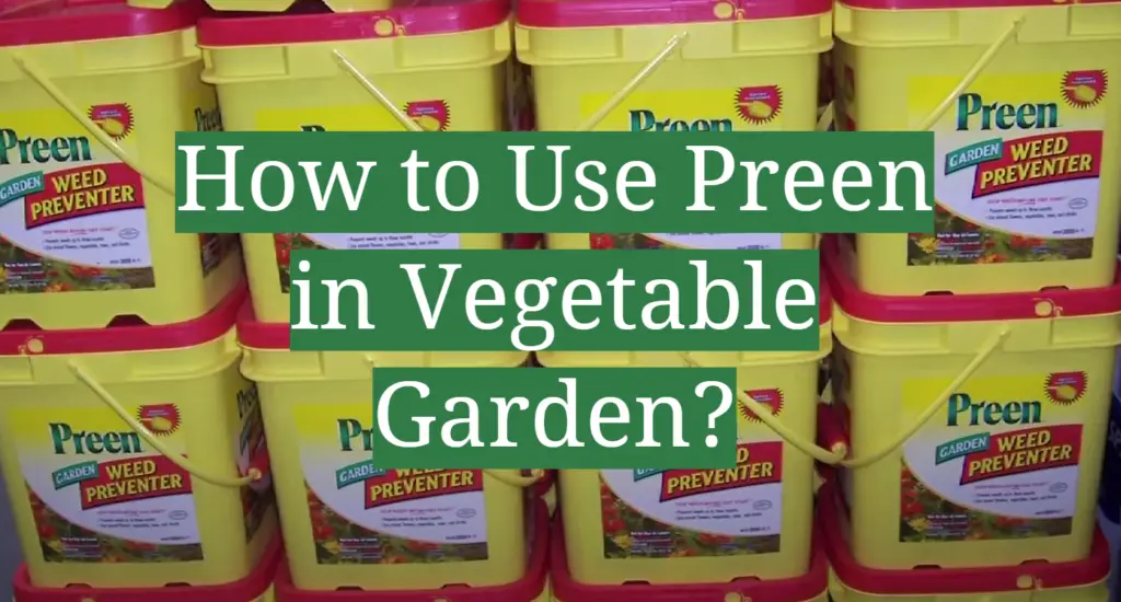 How to Use Preen in Vegetable Garden? GardenProfy