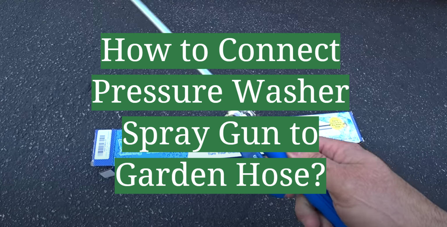 How to Connect Pressure Washer Spray Gun to Garden Hose? GardenProfy