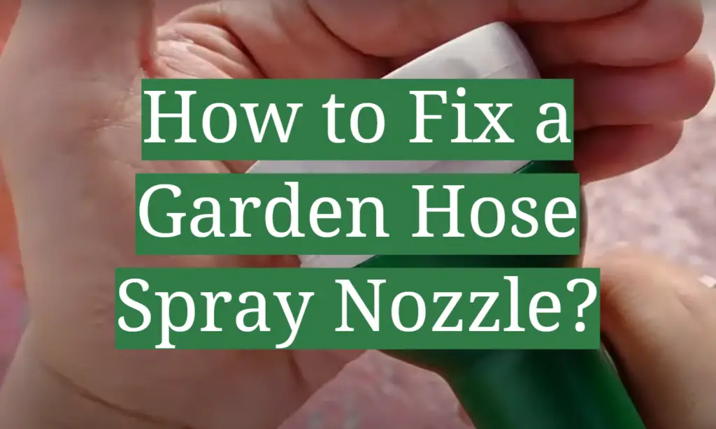 How To Fix A Garden Hose Spray Nozzle? - GardenProfy