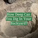 How Deep Can You Dig In Your Backyard?