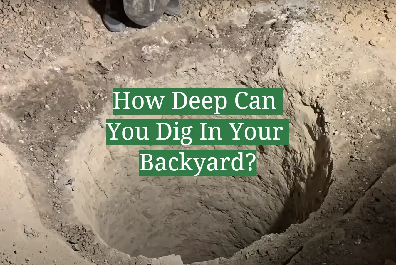 How Deep Can You Dig In Your Backyard?