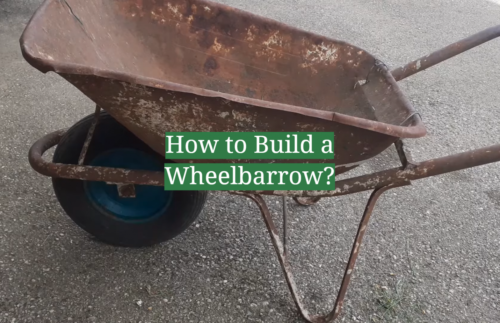 How to Build a Wheelbarrow?