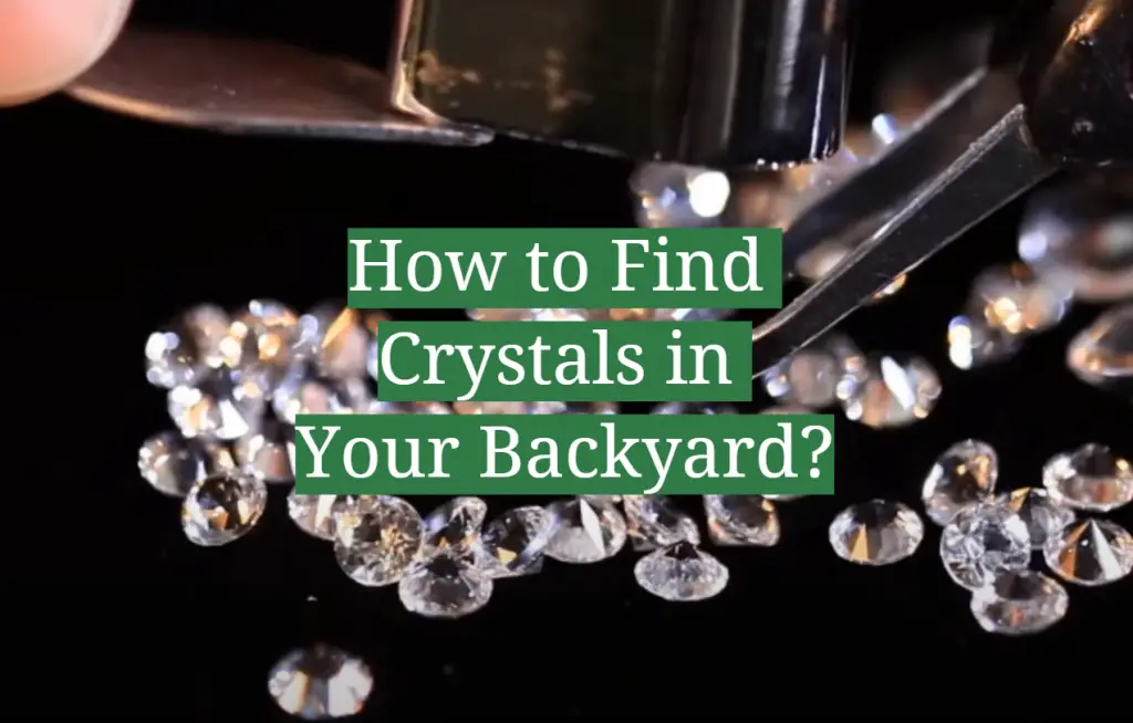 How to Find Crystals in Your Backyard? GardenProfy