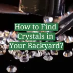 How to Find Crystals in Your Backyard?