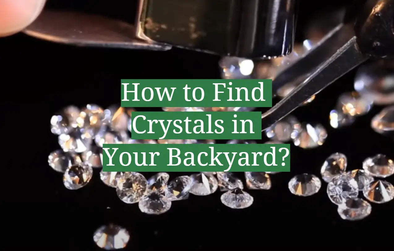 How to Find Crystals in Your Backyard?