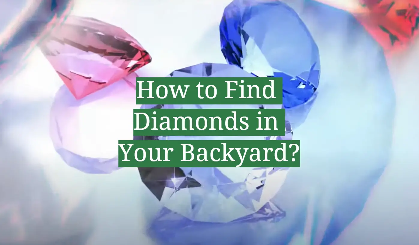 How to Find Diamonds in Your Backyard?