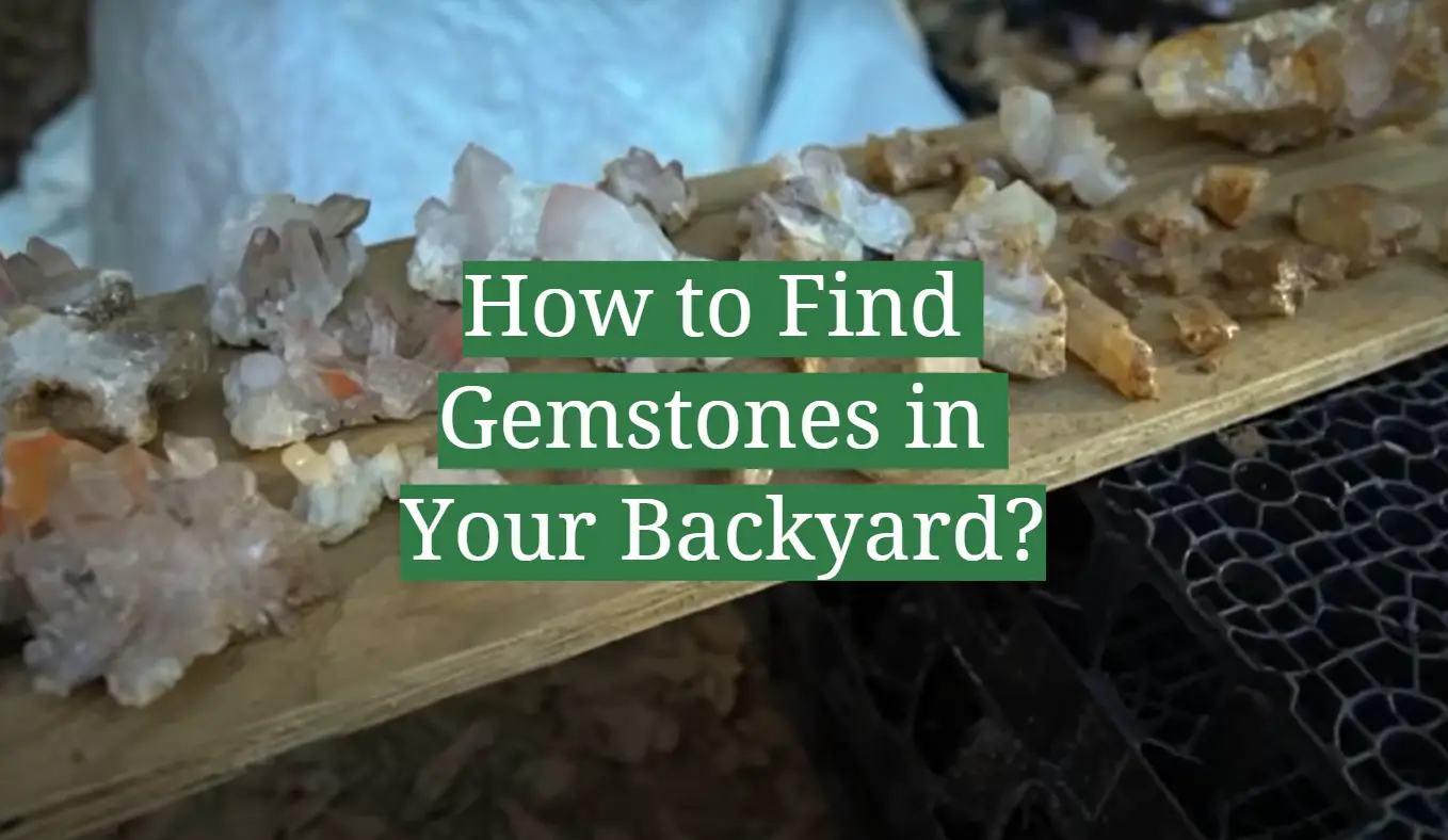 How to Find Gemstones in Your Backyard?