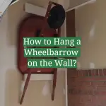 How to Hang a Wheelbarrow on the Wall?