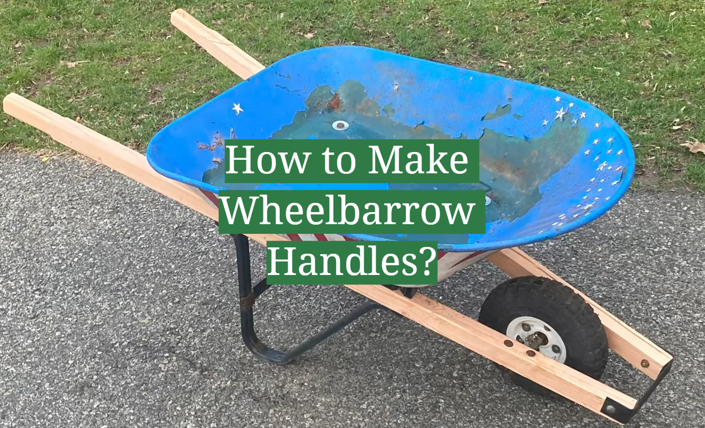 How to Make Wheelbarrow Handles?