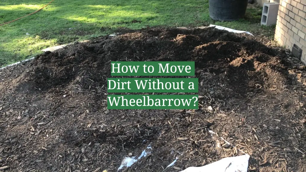 How to Move Dirt Without a Wheelbarrow? - GardenProfy