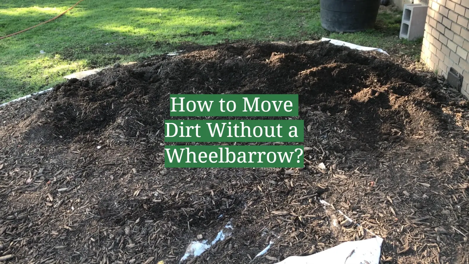 How to Move Dirt Without a Wheelbarrow?