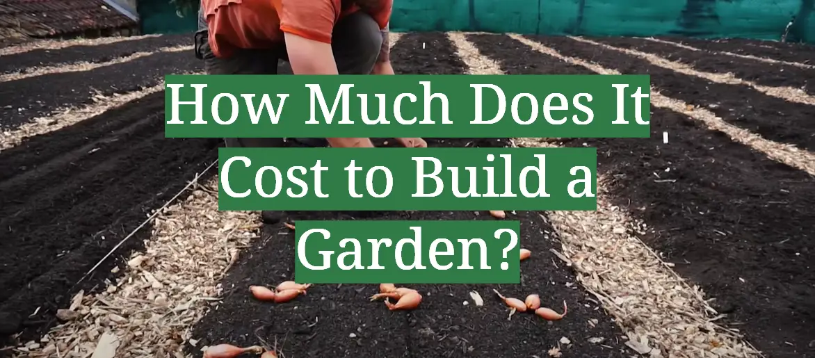 How Much Does It Cost to Build a Garden?