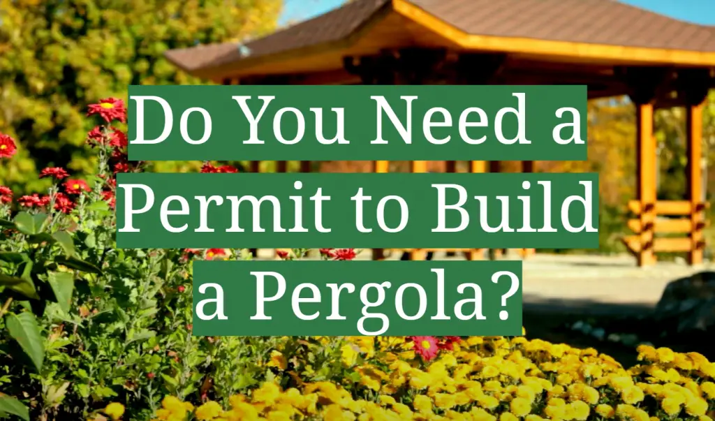 Do You Need a Permit to Build a Pergola? GardenProfy
