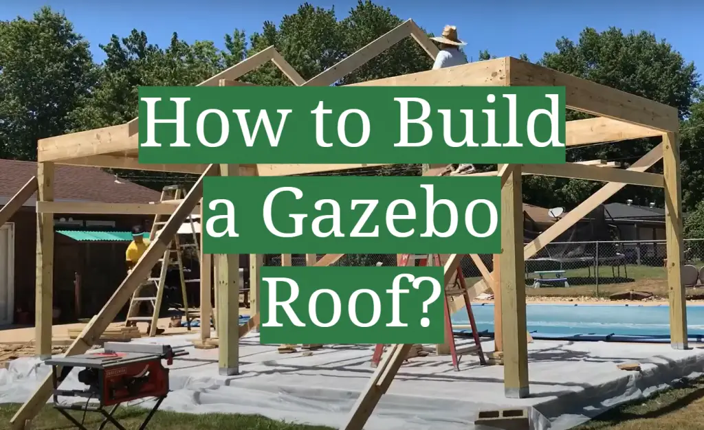How to Build a Gazebo Roof? GardenProfy