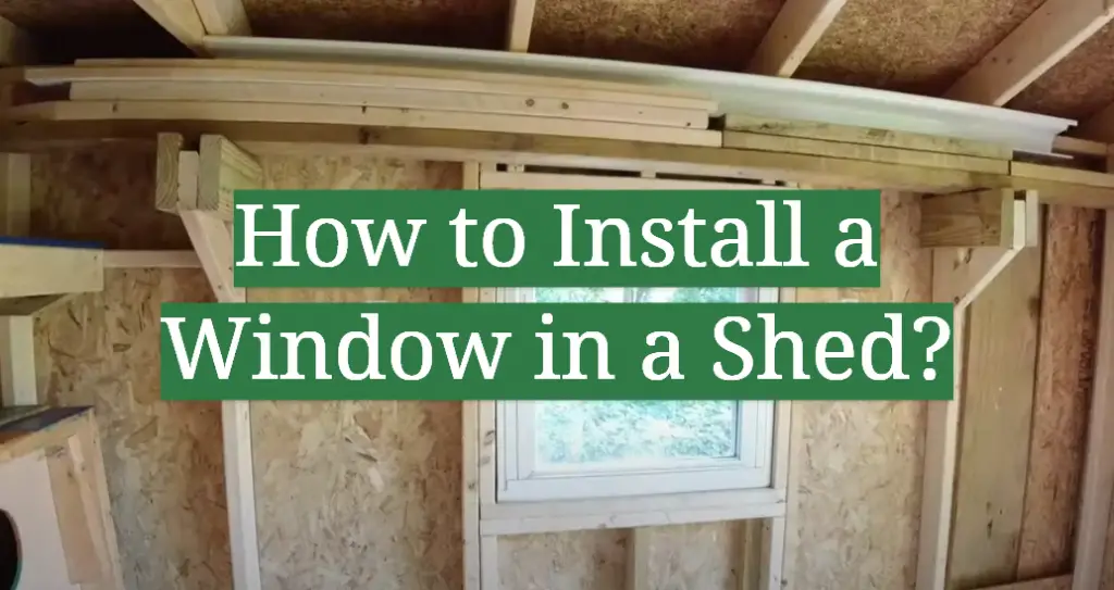 How to Install a Window in a Shed? GardenProfy