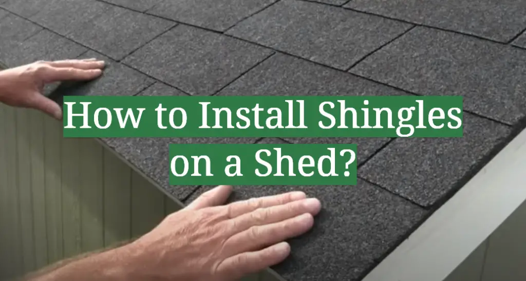 How to Install Shingles on a Shed? GardenProfy