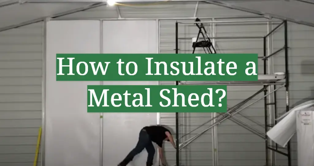 How to Insulate a Metal Shed? GardenProfy