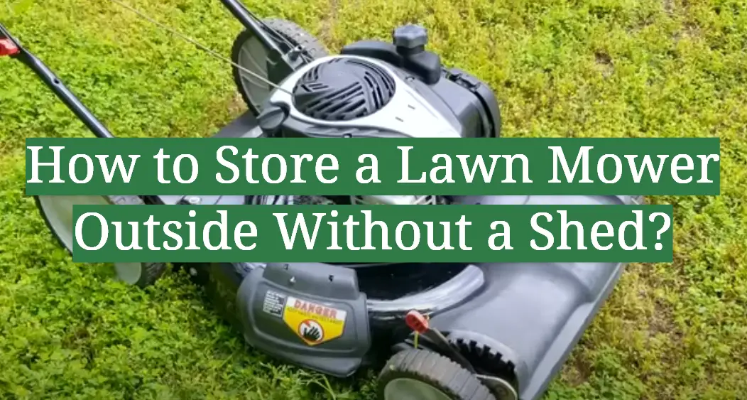 How to Store a Lawn Mower Outside Without a Shed?