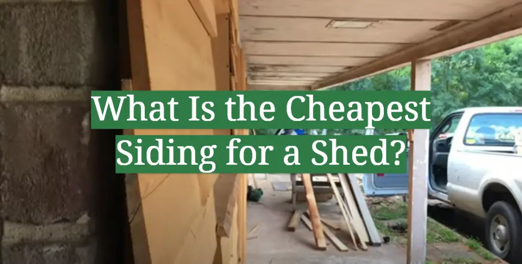 What Is the Cheapest Siding for a Shed? GardenProfy